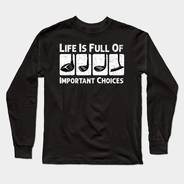 Life Is Full Of Important Choices Golf Player Golf Lovers Long Sleeve T-Shirt by Herotee